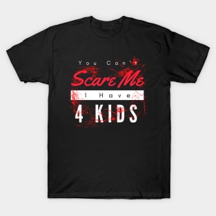 You Can't Scare Me I Have 4 Kids T-Shirt